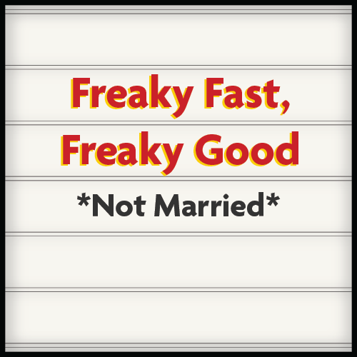 Freaky Fast Freaky Good - Not Married